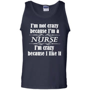 I’m Not Crazy Because i’m a Nurse, I’m Crazy Because I Like It Tank Top