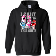 I Can’t Believe I Still Have To Protest This Sh*t! Hoodie