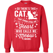 So There’s This Cat That Kinda Stole my Heart who calls me Meow (MOM) Sweatshirt