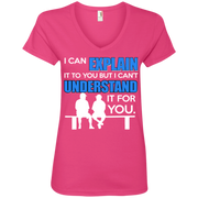 I can Explain it to You,, But i Can’t Understand it For You Ladies’ V-Neck T-Shirt