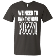 We Need to Own The Word P*ssy Men’s V-Neck T-Shirt