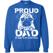 Proud Pug Dad, My Baby is my Everything Sweatshirt