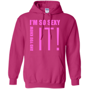 I’m So Sexy And You Know It! Hoodie