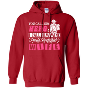 You Call Him Hero, Proud Firefighter Wife Hoodie