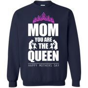 Mom You Are The Queen, Happy mothers Day Sweatshirt