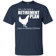 Yes, I do Have a Retirement Plan, I Plan on Raising Chickens T-Shirt