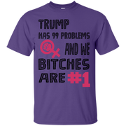 Trump Has 99 Problems & we Bitches are No.1 T-Shirt