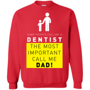 Some People Call Me Dentist, The Most Important Call Me Dad Sweatshirt