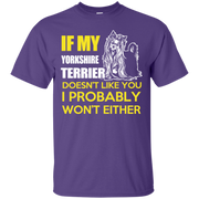 If My Yorkshire Terrier Doesn’t Like You, I Probably Wont Either T-Shirt