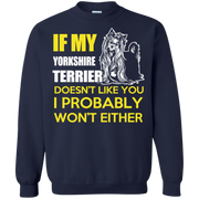 If My Yorkshire Terrier Doesn’t Like You, I Probably Wont Either Sweatshirt