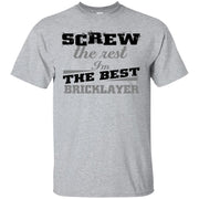 Screw the Rest, I’m the Best Bricklayer T-Shirt