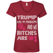 Trump Has 99 Problems & We Bitches Are No.1 Ladies’ V-Neck T-Shirt