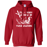 Yes, I Really Do Need All Theses Chickens Hoodie