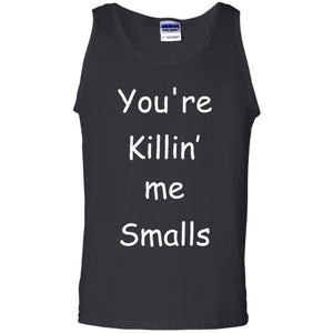 You’re Killing me Smalls Tank Top