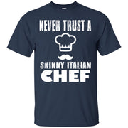 Never Trust a Skinny Italian Chef T-Shirt