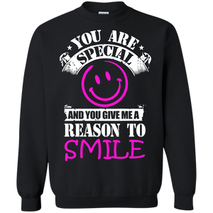 You are Special and you Give Me Reason To Smile Sweatshirt