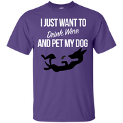 I Just Want to Drink Wine and Pet My Dog T-Shirt