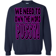 We Need to Own The Word P*ssy Sweatshirt