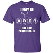 I May Be Nerdy, But Only Periodically T-Shirt