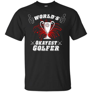 Worlds Okayest Golfer T-Shirt