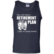 I Have a Retirement Plan, I Plan on Doing Pottery Tank Top