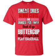 Sweat Dries, Blood Clots, Suck it Up Buttercup Play Baseball T-Shirt