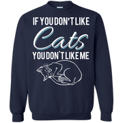 If You Don’t Like Cats You Don’t Like Me Sweatshirt