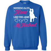 Nothing Says Home Like The Arms of My Husband Sweatshirt