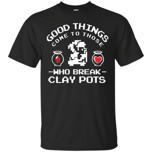 Zelda Good Things Come to Those Who break Clay Pots T-Shirt