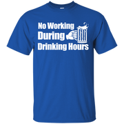 No Working During Drinking Hours T-Shirt