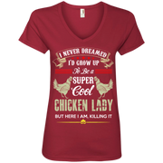 I Never Dreamed I’d Grow Up To Be a Super Cool Chicken Lady. Ladies’ V-Neck T-Shirt