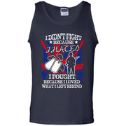 I Didn’t Fight Because I Hated, I Fought Because of What I Left Behind Tank Top