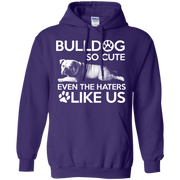 Bulldog so Cute, Even the Haters Like Us! Hoodie