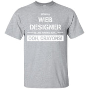 Being a Web Designer is Like Having ADH… Ooh Crayons! T-Shirt
