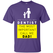 Some People Call Me Dentist, The Most Important Call Me Dad T-Shirt
