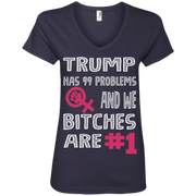 Trump Has 99 Problems & We Bitches Are No.1 Ladies’ V-Neck T-Shirt