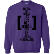 There’s No School Like the Old School and I’m The F**king Headmaster Sweatshirt