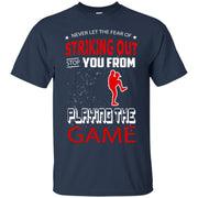 Never Let The Fear Of Striking Out Stop You From Playing the Game T-Shirt