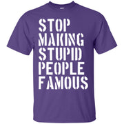 Stop Making Stupid People Famous T-Shirt