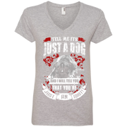 Tell Me its Just a Dog and i will tell you that your just an idiot Ladies’ V-Neck T-Shirt