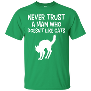 Never Trust a Man who Doesn’t Like Cats T-Shirt