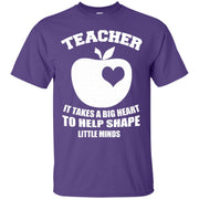 Teacher, It takes a Big Heart to Help Shape Little Minds T-Shirt