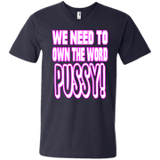 We Need to Own The Word P*ssy Men’s V-Neck T-Shirt