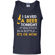 I Saved Beer Tonight… It Was Stuck in a Bottle.. Tank Top