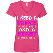 I Need a Prince in the Streets and a Beast in the Sheets Ladies’ V-Neck T-Shirt