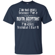 I’m Not Crazy Because I’m a Dental Assistant I’m Crazy Cause i Like It T-Shirt