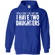 You Cant Scare Me I Have Two Daughters Hoodie