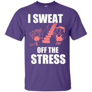 I Sweat Off The Stress T-Shirt