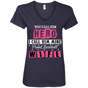 You Call Him Hero I Call Him Mine Proud Fire Fighter Wife Ladies’ V-Neck T-Shirt