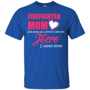 Firefighter Mom I Raised My Hero T-Shirt